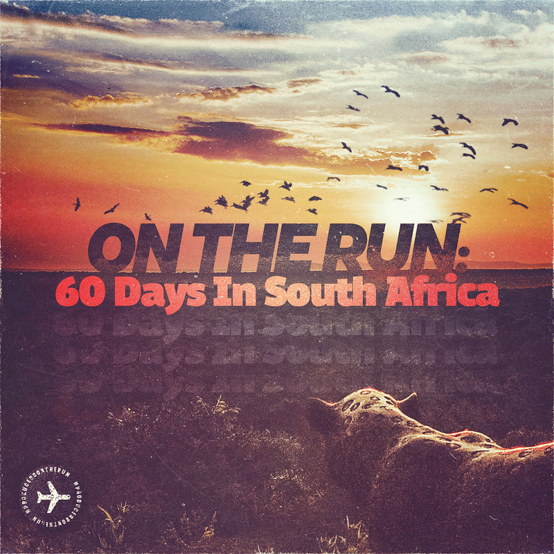 ON THE RUN: 60 Days In South Africa